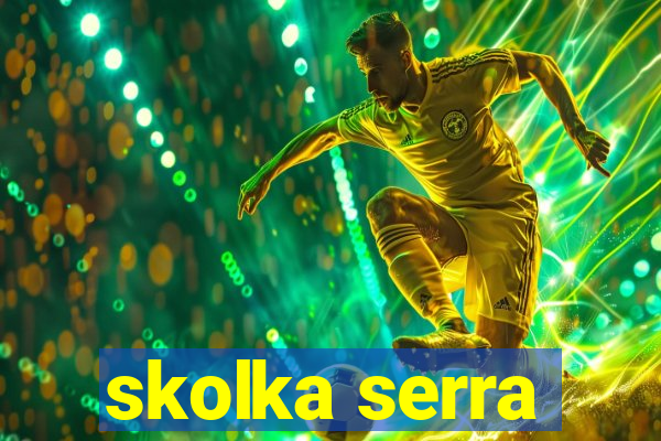 skolka serra